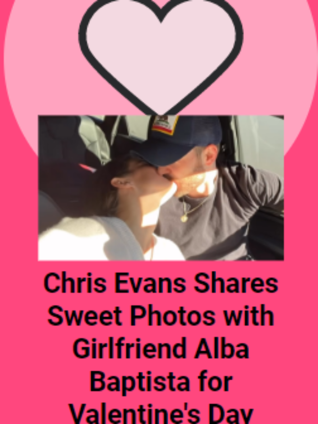 Chris Evans Shares Sweet Photos with Girlfriend Alba Baptista for Valentine's Day