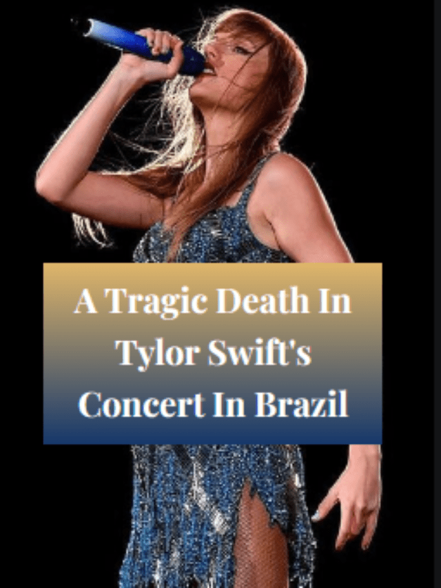 A Tragic Death In Tylor Swift’s Concert In Brazil